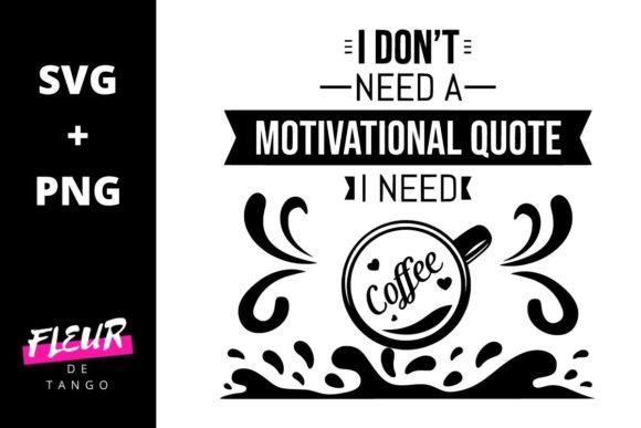 I Don’t Need a Motivational Quote, I Need Coffee