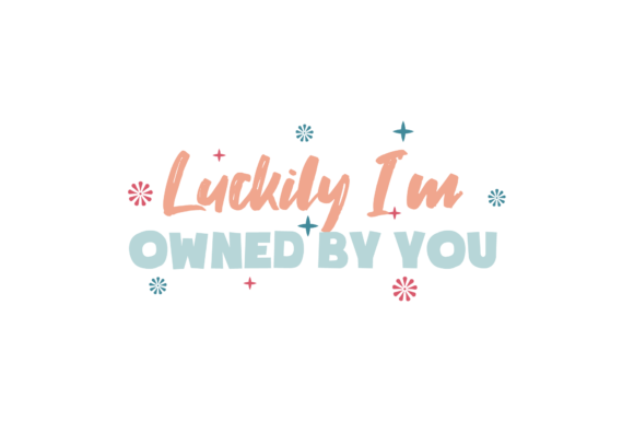 Luckily I m Owned by You Valentine Quote Review